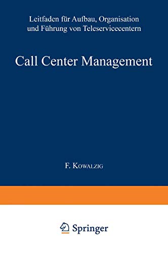 Call Center Management: Leitfaden für Aufbau, Organisation und Führung von Teleservicecentern Call Center Management: Leitfaden für Aufbau, Organisation und Führung von Teleservicecentern von Gabler Verlag
