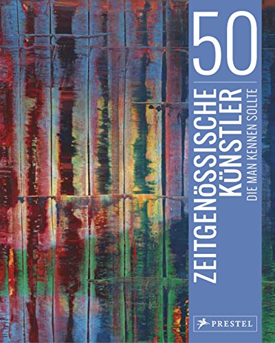 50 zeitgenössische Künstler, die man kennen sollte (50, die man kennen sollte..., Band 8) von Prestel Verlag