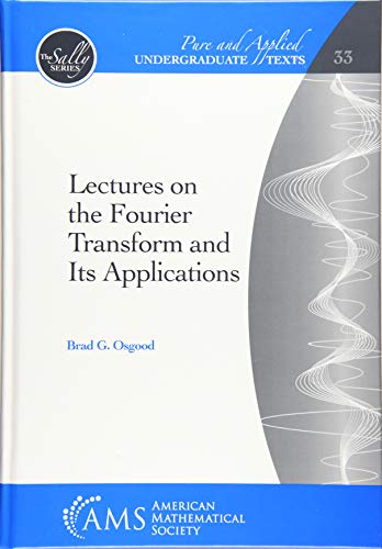 Lectures on the Fourier Transform and Its Applications (Pure and Applied Undergraduate Texts, 33, Band 33)