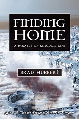 Finding Home: A Parable of Kingdom Life von iUniverse