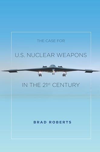 The Case for U.S. Nuclear Weapons in the 21st Century