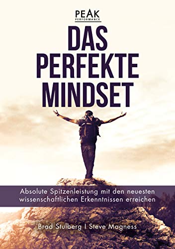 Das perfekte Mindset – Peak Performance: Absolute Spitzenleistung mit den neuesten wissenschaftlichen Erkenntnissen erreichen von FinanzBuch Verlag