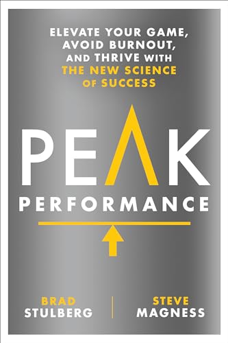 Peak Performance: Elevate Your Game, Avoid Burnout, and Thrive with the New Science of Success Peak Performance: Elevate Your Game, Avoid Burnout, and Thrive with the New Science of Success