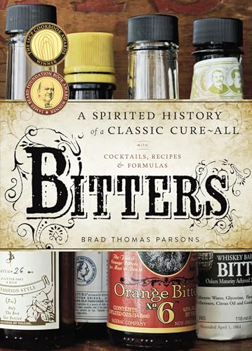 Bitters: A Spirited History of a Classic Cure-All, with Cocktails, Recipes, and Formulas von Ten Speed Press