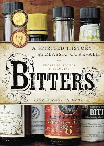 Bitters: A Spirited History of a Classic Cure-All, with Cocktails, Recipes, and Formulas