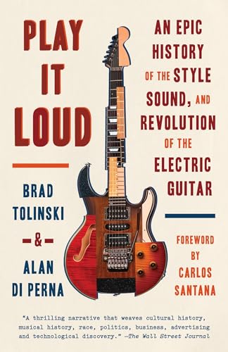 Play It Loud: An Epic History of the Style, Sound, and Revolution of the Electric Guitar Play It Loud: An Epic History of the Style, Sound, and Revolution of the Electric Guitar