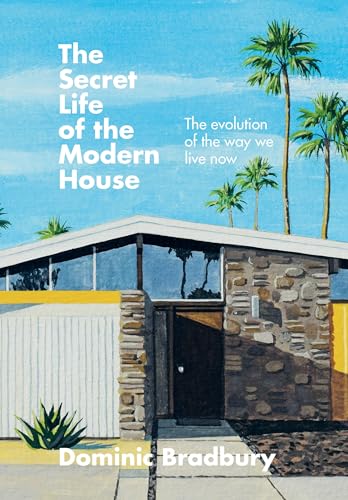 The Secret Life of the Modern House: The Evolution of the Way We Live Now von Ilex Press