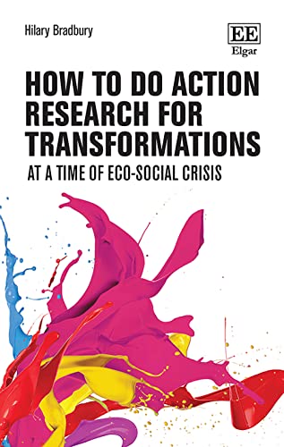 How to Do Action Research for Transformations: At a Time of Eco-Social Crisis (How to Research Guides)