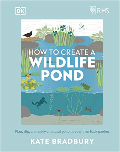 RHS How to Create a Wildlife Pond: Plan, Dig, and Enjoy a Natural Pond in Your Own Back Garden von DK