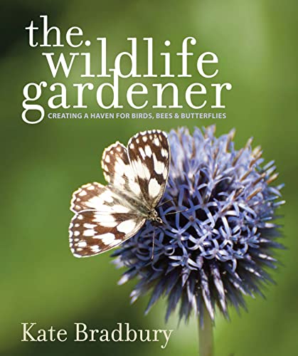 The Wildlife Gardener: Creating a Haven for Birds, Bees and Butterflies