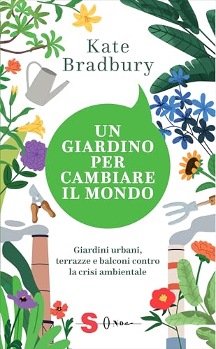 Un giardino per cambiare il mondo. Giardini urbani, terrazze e balconi contro la crisi ambientale (NarrAzione) von Sonda