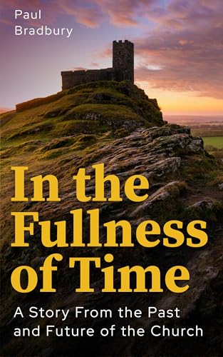 In the Fullness of Time: A Story From the Past and Future of the Church