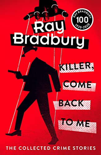 Killer, Come Back To Me: Ray Bradbury Killer, Come Back To Me: Ray Bradbury