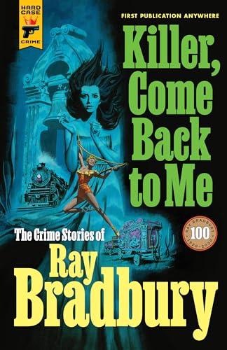 Killer, Come Back to Me: The Crime Stories of Ray Bradbury