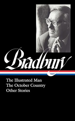 Ray Bradbury: The Illustrated Man, The October Country & Other Stories (LOA #360) (The Library of America, 360)