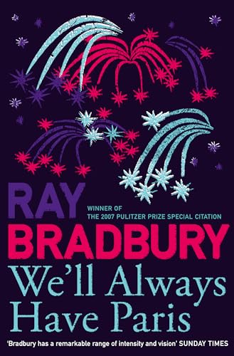 WE’LL ALWAYS HAVE PARIS: A brand new collection of stories from the celebrated author of Fahrenheit 451. WE’LL ALWAYS HAVE PARIS: A brand new collection of stories from the celebrated author of Fahrenheit 451.