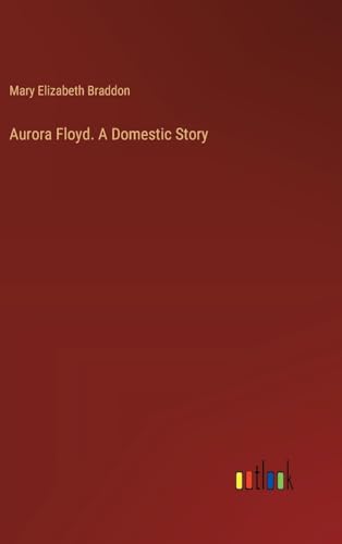 Aurora Floyd. A Domestic Story von Outlook Verlag