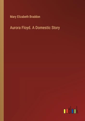 Aurora Floyd. A Domestic Story von Outlook Verlag