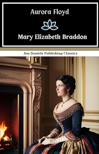 Aurora Floyd: A Gripping Tale of Scandal, Mystery, and Romance from the Queen of Sensation Fiction Aurora Floyd: A Gripping Tale of Scandal, Mystery, and Romance from the Queen of Sensation Fiction von Independently published