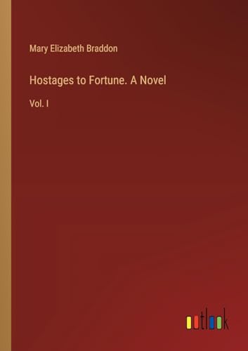Hostages to Fortune. A Novel: Vol. I von Outlook Verlag