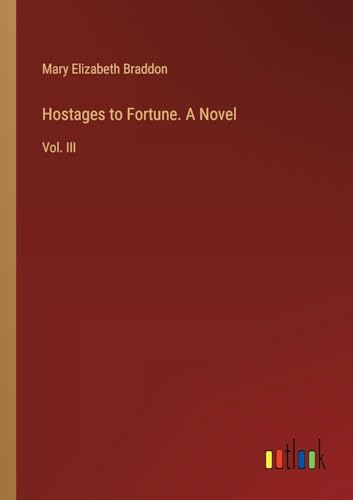 Hostages to Fortune. A Novel: Vol. III von Outlook Verlag
