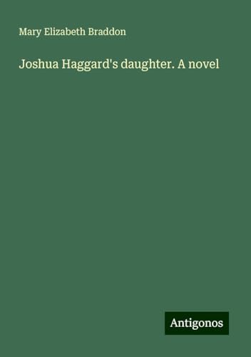 Joshua Haggard's daughter. A novel Joshua Haggard's daughter. A novel von Antigonos Verlag