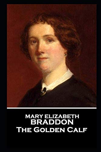 Mary Elizabeth Braddon - The Golden Calf Mary Elizabeth Braddon - The Golden Calf