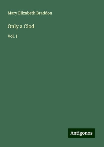 Only a Clod: Vol. I Only a Clod: Vol. I von Antigonos Verlag