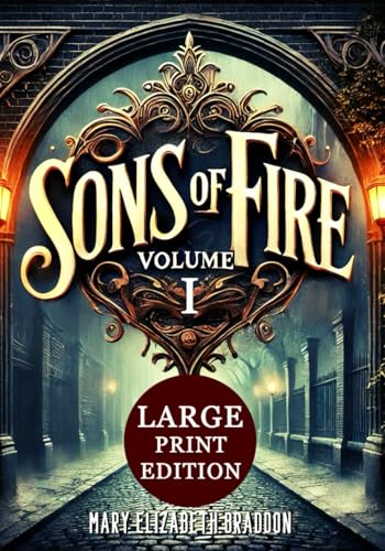Sons of Fire VOLUME I (Large Print Edition): A vivid beginning to a saga of forbidden love and secrets woven through Victorian society, where ambition and betrayal set the wheels of fate in motion von Independently published