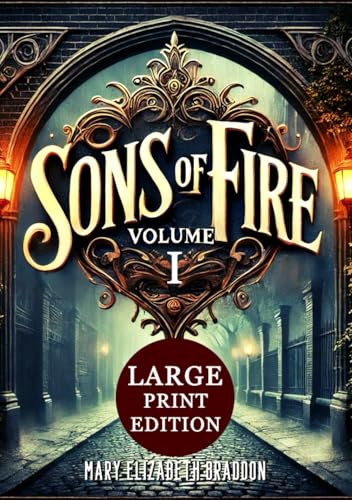 Sons of Fire VOLUME I (Large Print Edition): A vivid beginning to a saga of forbidden love and secrets woven through Victorian society, where ambition and betrayal set the wheels of fate in motion von Independently published