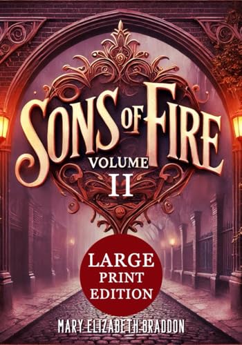 Sons of Fire VOLUME II (Large Print Edition): Rivalries intensify, love complicates, and dark secrets emerge in a gripping Victorian tale of power, passion, and hidden truths von Independently published