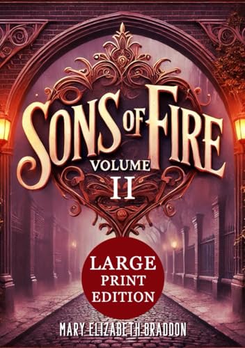 Sons of Fire VOLUME II (Large Print Edition): Rivalries intensify, love complicates, and dark secrets emerge in a gripping Victorian tale of power, passion, and hidden truths von Independently published