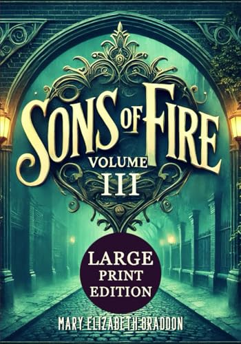 Sons of Fire VOLUME III (Large Print Edition): The final reckoning unfolds in a richly atmospheric Victorian drama where redemption, revelations, and the power of family ties take center stage von Independently published
