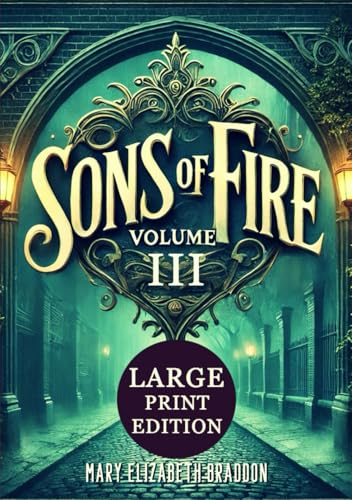 Sons of Fire VOLUME III (Large Print Edition): The final reckoning unfolds in a richly atmospheric Victorian drama where redemption, revelations, and the power of family ties take center stage von Independently published