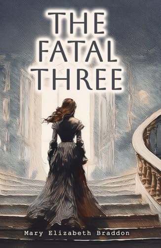 The Fatal Three - Complete Collection Volumes 1-3: A Gripping Victorian Sensation Novel The Fatal Three - Complete Collection Volumes 1-3: A Gripping Victorian Sensation Novel von Independently published