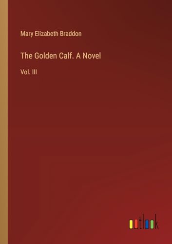 The Golden Calf. A Novel: Vol. III von Outlook Verlag