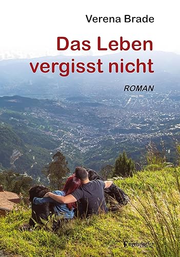 Das Leben vergisst nicht: Roman von Engelsdorfer Verlag