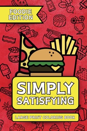 Simply Satisfying Large Print Coloring Book - Foodie Edition: Minimalistic Thick Bold Line Food Designs for All Ages from Pizza to Popsicles and Everything in Between