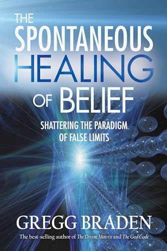 The Spontaneous Healing of Belief: Shattering the Paradigm of False Limits The Spontaneous Healing of Belief: Shattering the Paradigm of False Limits von Hay House UK