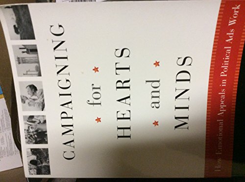 Campaigning for Hearts and Minds: How Emotional Appeals in Political Ads Work (Studies in Communication, Media, and Public Opinion)