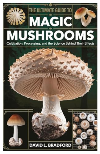 The Ultimate Guide to Magic Mushrooms: Cultivation, Processing, and the Science Behind Their Effects von Independently published