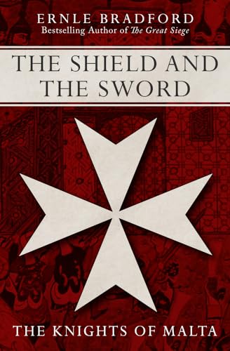 Shield and the Sword: The Knights of Malta von Open Road Media