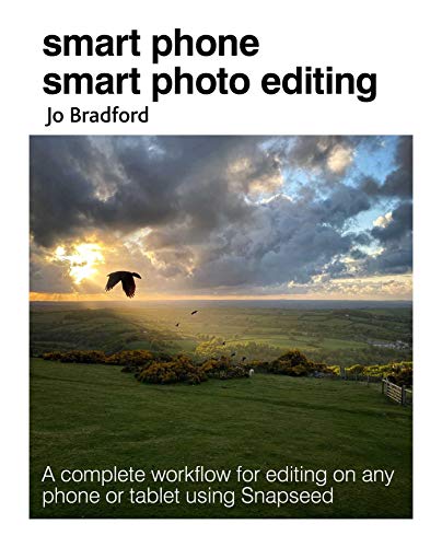 Smart Phone Smart Photo Editing: A Complete Workflow for Editing on Any Phone or Tablet Using Snapseed von Ryland Peters & Small