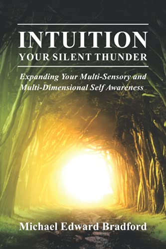 INTUITION: YOUR SILENT THUNDER: Expanding Your Multi-Sensory and Multi-Dimensional Self Awareness