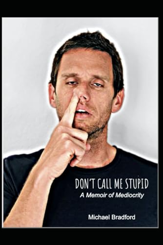 Don't Call Me Stupid: A Memoir of Mediocrity von Independently published