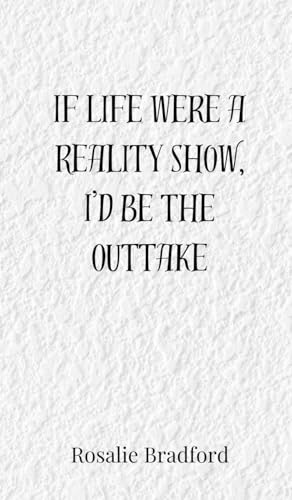 If Life Were a Reality Show, I'd Be the Outtake von Creative Arts Management OÜ