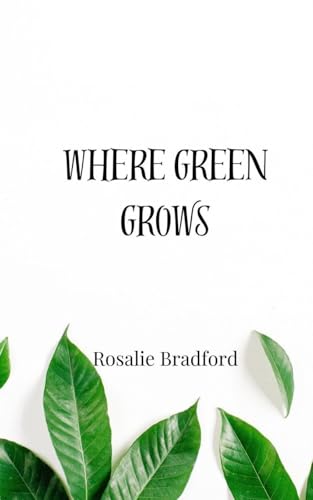 Where Green Grows Where Green Grows von Creative Arts Management OÜ