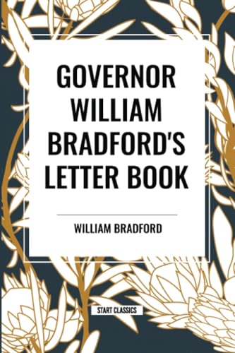 Governor William Bradford's Letter Book von Start Classics