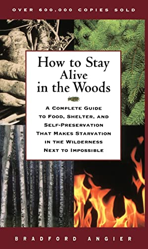 How to Stay Alive in the Woods: A Complete Guide to Food, Shelter, and Self-Preservation That Makes Starvation in the Wilderness Next to Impossible von Touchstone Books