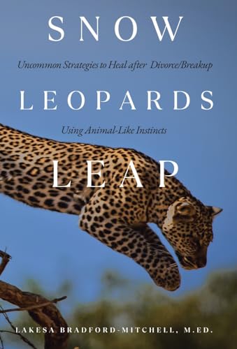Snow Leopards Leap: Uncommon Strategies to Heal after Divorce/Breakup Using Animal-Like Instincts von Westbow Press